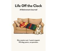 Life Off the Clock: She Wants Rest. I Want Respect. 112 Dog Years, No Pension