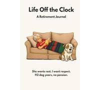 Life Off the Clock: She Wants Rest. I Want Respect. 112 Dog Years, No Pension