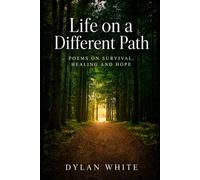 Life on a Different Path: Poems on Survival, Healing and Hope