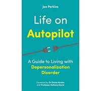 Life on Autopilot: A Guide to Living with Depersonalization Disorder