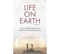 Life on Earth, Volume II: Poems That Inspire and Empower Women and Girls: 1