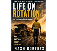 Life On Rotation: Working Away From Home, FIFO Life, Marriage Breakdown, and the Cost of Rotational Work