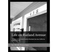 Life on Rutland Avenue: The Story of the Golart Family in Burbank, San Jose, California (1890-Present)