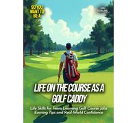 Life on the Course as a Golf Caddy: Life Skills for Teens Learning Golf Course Jobs Earning Tips and Real-World Confidence