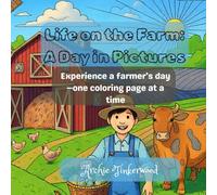 Life on the Farm: A Day in Pictures: Experience a farmer’s day-one coloring page at a time, 30 unique pages