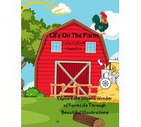 LIFE ON THE FARM: Explore the Joy and Wonder of Farm Life Through Beautiful Illustrations