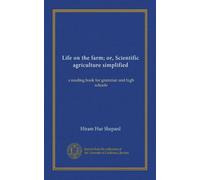 Life on the farm; or, Scientific agriculture simplified, a reading book for grammar and high schools