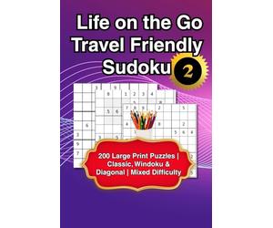 Life on the Go Travel Friendly Sudoku - Volume 2: 200 Large Print Puzzles | Classic, Windoku & Diagonal | Mixed Difficulty