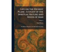 Life on the Highest Plane: A Study of the Spiritual Nature and Needs of Man: The Believer's Response to the Holy Spirit's Inworking
