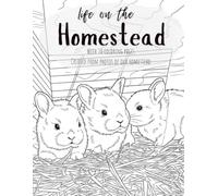 Life on the Homestead: With 30 coloring pages created from photos of our homestead