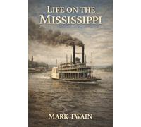 Life on the Mississippi: A Steamboat Pilot’s America and the Vanishing World of the Mississippi