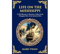 Life on the Mississippi: A Vivid Blend of River Lore, Humor & Twain's Unforgettable American Odyssey (Library of Alexandria)