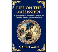 Life on the Mississippi: A Vivid Memoir of Adventure, Culture & the Changing Tides of the American River (Library of Alexandria)
