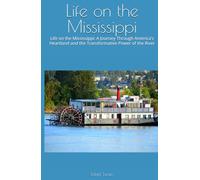 Life on the Mississippi: Life on the Mississippi: A Journey Through America's Heartland and the Transformative Power of the River