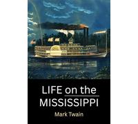 Life on the Mississippi: Mark Twain’s Classic American Travel Memoir