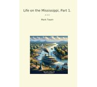 Life on the Mississippi, Part 1. (Classic Books)