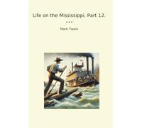 Life on the Mississippi, Part 12. (Classic Books)