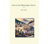 Life on the Mississippi, Part 4. (Classic Books)