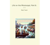 Life on the Mississippi, Part 6. (Classic Books)
