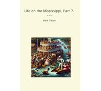 Life on the Mississippi, Part 7. (Classic Books)