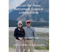 Life on the Move: Retirement Travel in a Motorhome: Have Fun - Will Travel