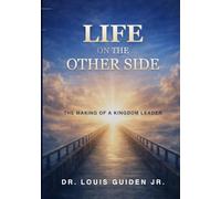 Life On The Other Side: The Making Of A Kingdom Leader