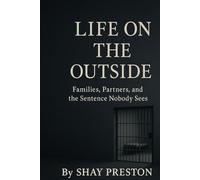 Life on the Outside: Families, Partners, and the Sentence Nobody Sees