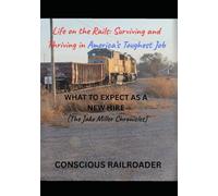 Life on the Rails: Surviving and Thriving in America’s Toughest Job (The Jake Miller Chronicles): (The Jake Miller Chronicles)