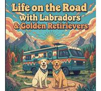 Life on the Road with Labradors & Golden Retrievers: An RV Coloring Book for Adults Featuring Relaxing Camping, Travel, and Outdoor Scenes