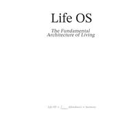 Life OS: The Fundamental Architecture of Living (Earth OS Series)