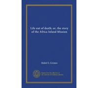 Life out of death; or, the story of the Africa Inland Mission
