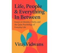 Life, People & Everything In Between: Essays on Identity, Clarity, and the Quit Psychology of Everyday Life