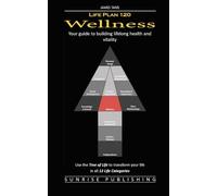 Life Plan 120: Wellness: Your guide to building lifelong health and vitality
