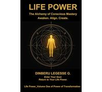 Life Power: The Alchemy of Conscious Mastery