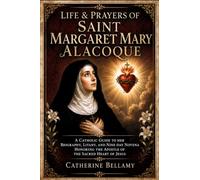 LIFE & PRAYERS OF SAINT MARGARET MARY ALACOQUE: A Catholic Guide to Her Biography, Litany, and Nine-Day Novena Honoring the Apostle of the Sacred Heart of Jesus