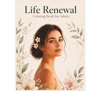 Life Renewal Coloring Book for Adults: A Therapeutic Coloring Book for Women to Embrace New Beginnings, Gentle Healing, Inner Peace, and Emotional Renewal