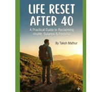 Life Reset After 40: A Practical Guide to Reclaiming Health, Balance & Purpose