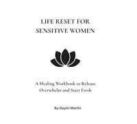 Life Reset For Sensitive Women: A healing workbook to release overwhelm and start fresh
