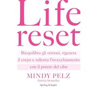 Life reset. Riequilibra gli ormoni, rigenera il corpo e rallenta l'invecchiamento con il potere del cibo (Guide. Benessere)