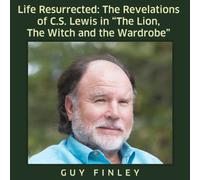 Life Resurrected: The Revelations of C.S. Lewis in The Lion, The Witch and the Wardrobe