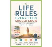 Life Rules Every Teen Should Know: Essential Wisdom for Growing Up Strong