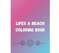 Life’s a Beach Coloring Book: Beach coloring pages for 5+