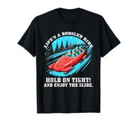 Life’s a Bobsled Ride Hold on Tight and Enjoy The Slide Camiseta