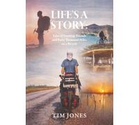 Life’s A Story: Tales of Farming, Friends and Forty Thousand Miles on a Bicycle: Rural Tales, Travel Adventures and Humorous True Stories from Wales and Beyond