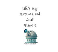 Life’s Big Questions and Small Answers