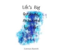 Life’s Big Questions, Answered by Cake