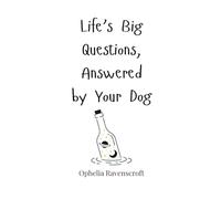 Life’s Big Questions, Answered by Your Dog