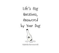 Life’s Big Questions, Answered by Your Dog