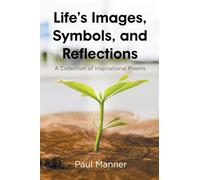 Life’s Images, Symbols, and Reflections: A Collection of Inspirational Poems