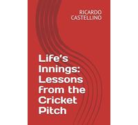 Life’s Innings: Lessons from the Cricket Pitch